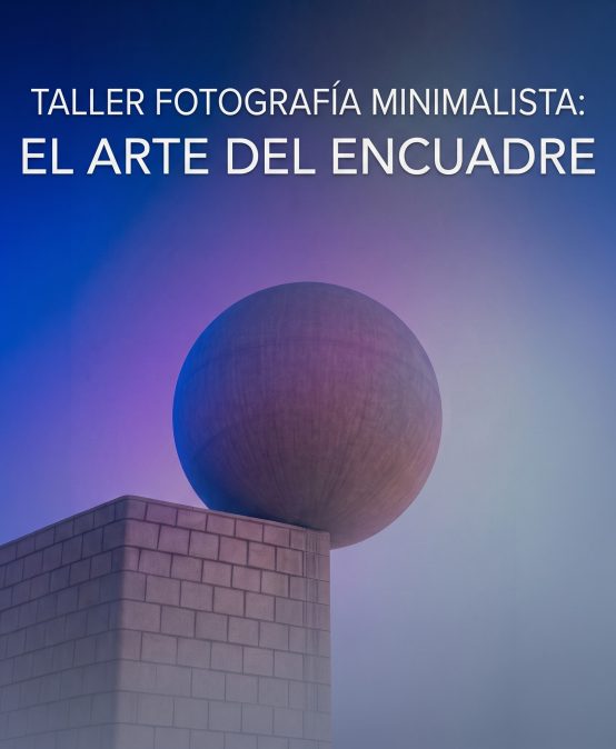 Taller Fotografía minimalista: El arte del encuadre